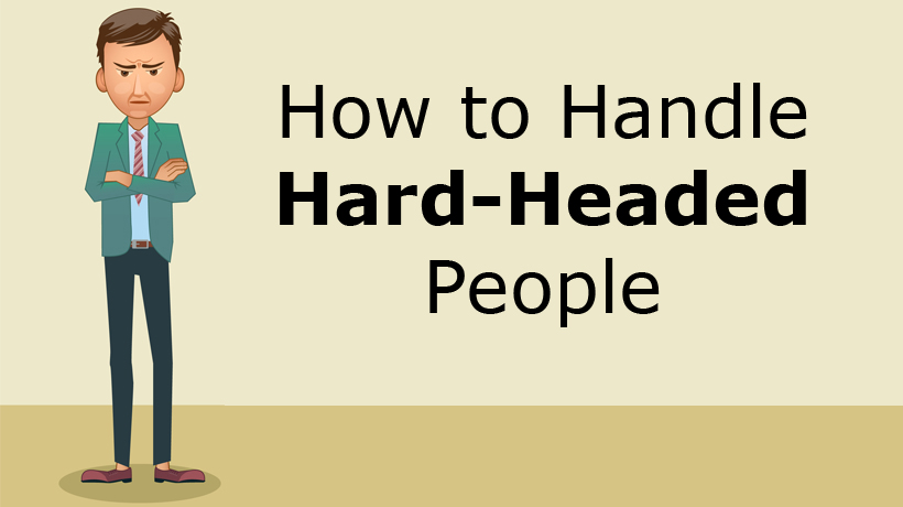 How To Handle Hard Headed People Womenworking