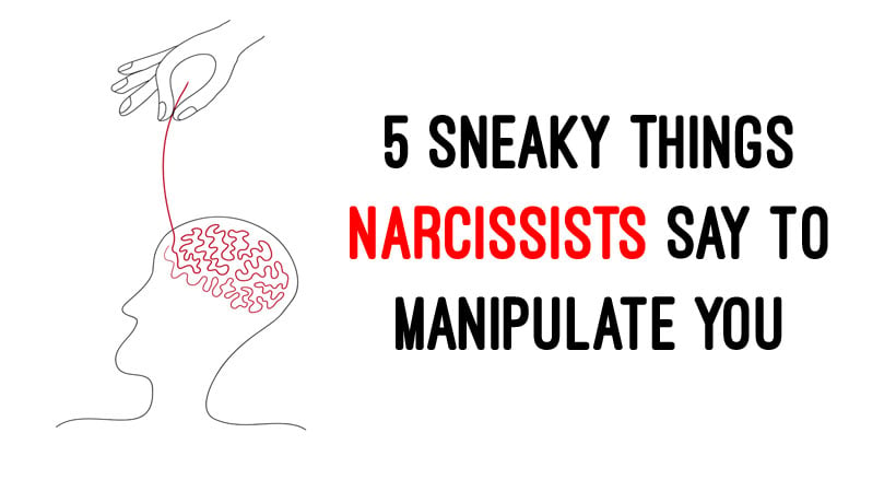 5 Sneaky Things Narcissists Say To Manipulate You WomenWorking.