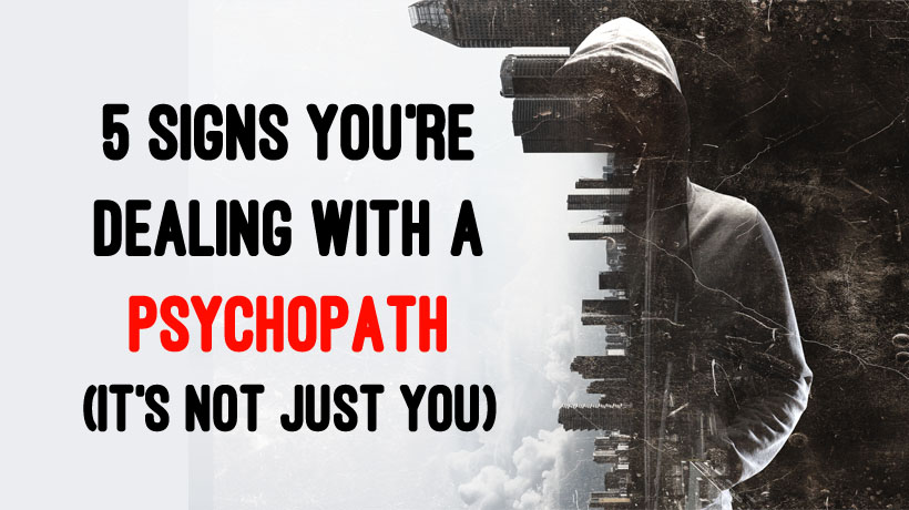 5 Signs You Re Dealing With A Psychopath It S Not Just