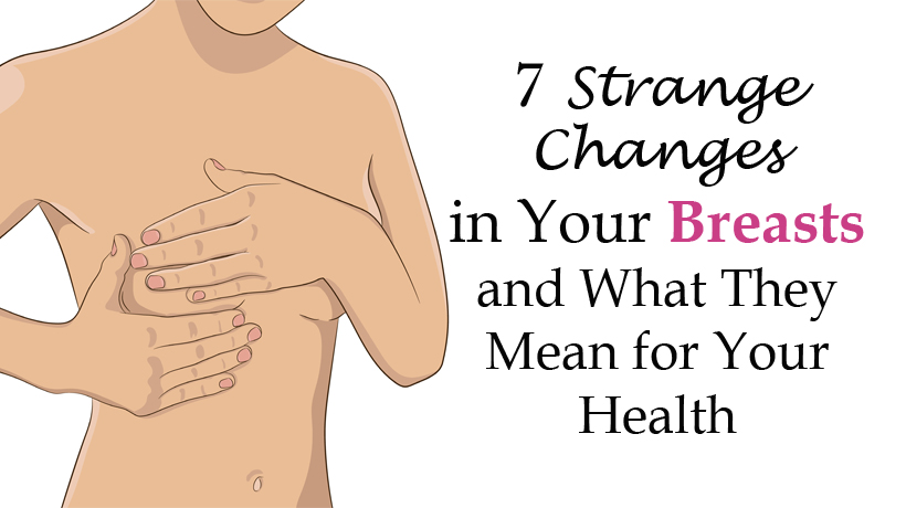 7 Strange Changes in Your Breasts and What They Mean for Your Health -  WomenWorking