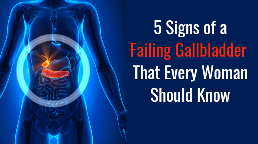 5 Signs of a Failing Gallbladder That Every Woman Should Know