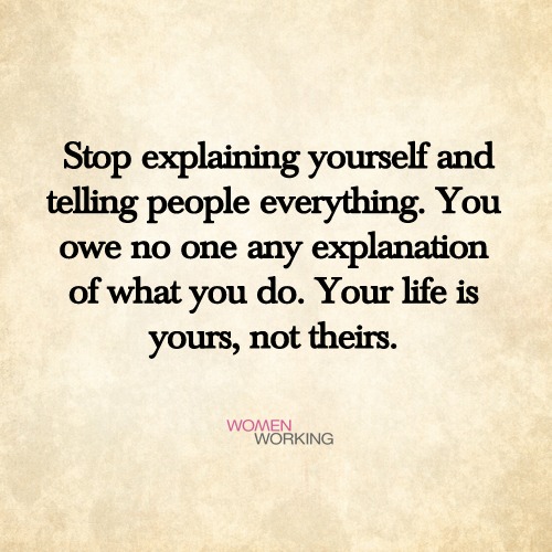 Stop explaining yourself... - WomenWorking