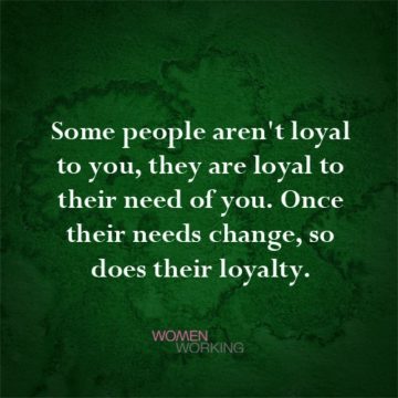 Some people aren't loyal to you... - WomenWorking