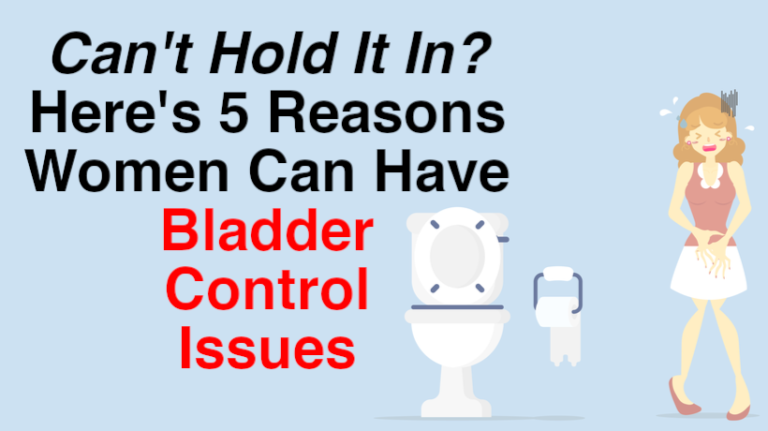 Can T Hold It In Here Are Reasons Women Can Have Bladder Control Issues Womenworking
