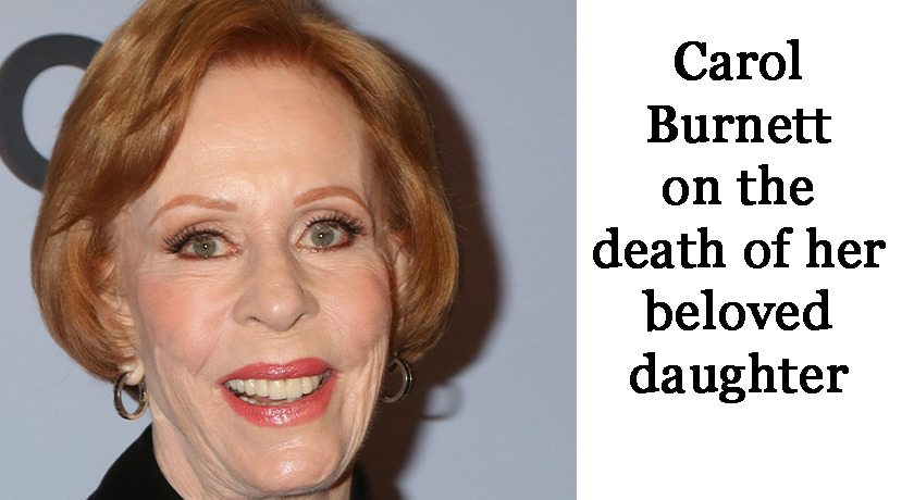 Carol Burnett Opens Up about the Tragedy of her Daughter’s Death ...